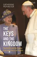 A kulcsok és a királyság: János Páltól Ferencig - A britek és a pápaság - The Keys and the Kingdom: The British and the Papacy from John Paul II to Francis