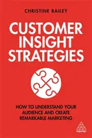 Customer Insight Strategies: Hogyan értsd meg a közönségedet és hozz létre figyelemre méltó marketinget? - Customer Insight Strategies: How to Understand Your Audience and Create Remarkable Marketing