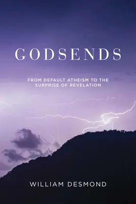 Godsends: Az alapértelmezett ateizmustól a Kinyilatkoztatás meglepetéséig - Godsends: From Default Atheism to the Surprise of Revelation