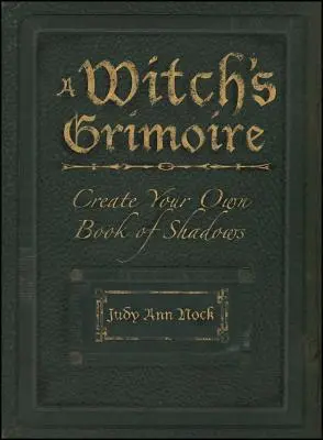 Egy boszorkány Grimoire: Készítsd el a saját árnyékkönyvedet - A Witch's Grimoire: Create Your Own Book of Shadows