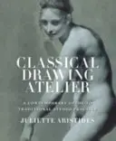 Classical Drawing Atelier (Export Edition) - A hagyományos műtermi gyakorlat kortárs útmutatója - Classical Drawing Atelier (Export Edition) - A Contemporary Guide to Traditional Studio Practice