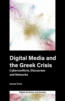 A digitális média és a görög válság: Kiberkonfliktusok, diskurzusok és hálózatok - Digital Media and the Greek Crisis: Cyberconflicts, Discourses and Networks