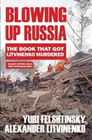 Oroszország felrobbantása - A könyv, amely miatt Litvinyenkót meggyilkolták - Blowing up Russia - The Book that Got Litvinenko Assassinated