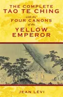 A teljes Tao Te Csing a Sárga Császár négy kánonjával - The Complete Tao Te Ching with the Four Canons of the Yellow Emperor