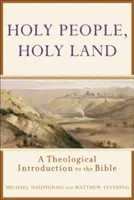 Szent nép, szent föld: Teológiai bevezetés a Bibliába - Holy People, Holy Land: A Theological Introduction to the Bible