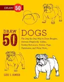 Draw 50 Dogs: The Step-By-Step Way to Draw Beagles, német juhász, Collie, Golden Retriever, Yorkie, mopsz, malamut, és sok más kutya rajzolásához. - Draw 50 Dogs: The Step-By-Step Way to Draw Beagles, German Shepherds, Collies, Golden Retrievers, Yorkies, Pugs, Malamutes, and Many