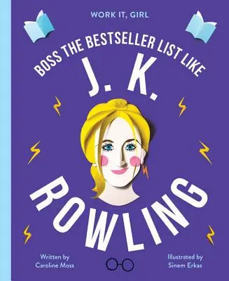 Dolgozz, kislány! J. K. Rowling: Boss the Bestseller List Like - Work It, Girl: J. K. Rowling: Boss the Bestseller List Like