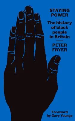 Maradj hatalmon: A fekete emberek története Nagy-Britanniában - Staying Power: The History of Black People in Britain