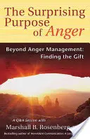 A harag meglepő célja: A haragkezelésen túl: Finding the Gift - The Surprising Purpose of Anger: Beyond Anger Management: Finding the Gift