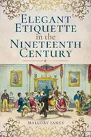 Elegáns etikett a tizenkilencedik században - Elegant Etiquette in the Nineteenth Century