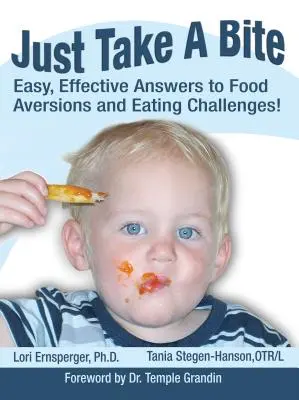 Csak egy falatot: Egyszerű, hatékony válaszok ételiszonyokra és étkezési kihívásokra! - Just Take a Bite: Easy, Effective Answers to Food Aversions and Eating Challenges!