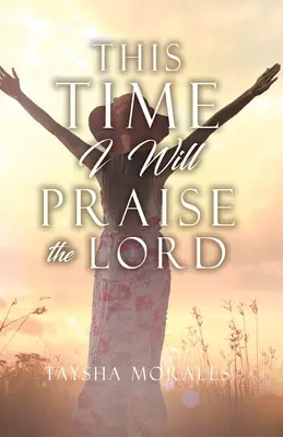 Ezúttal az Urat fogom dicsérni - This time I will Praise the Lord