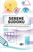 Overworked & Underpuzzled: Serene Sudoku: Több száz Sudoku rejtvény, amelyek segítenek megnyugtatni az elmédet - Overworked & Underpuzzled: Serene Sudoku: Hundreds of Sudoku Puzzles to Help Calm Your Mind