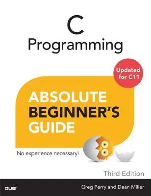 C programozás abszolút kezdő kézikönyv - C Programming Absolute Beginner's Guide