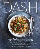 Dash a fogyásért: Egy könnyen követhető terv a fogyáshoz, az energia növeléséhez és a vérnyomás csökkentéséhez (egy Dash diéta terv) - Dash for Weight Loss: An Easy-To-Follow Plan for Losing Weight, Increasing Energy, and Lowering Blood Pressure (a Dash Diet Plan)