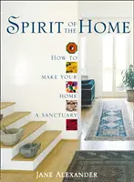 Az otthon szelleme - Hogyan tegyük otthonunkat szentéllyé? - Spirit of the Home - How to Make Your Home a Sanctuary