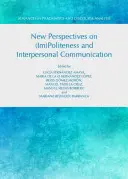 Új perspektívák az (im)udvariasságról és az interperszonális kommunikációról - New Perspectives on (Im)Politeness and Interpersonal Communication