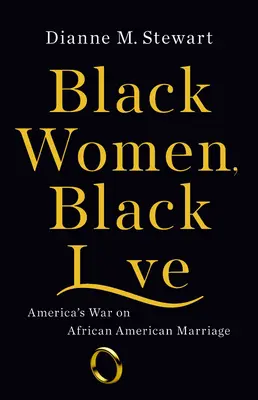 Fekete nők, fekete szerelem: Amerika háborúja az afroamerikai házasság ellen - Black Women, Black Love: America's War on African American Marriage