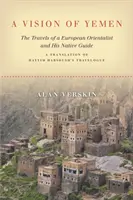 Jemeni látomás: Egy európai orientalista és bennszülött kalauzának utazásai, Hayyim Habshush útinaplójának fordítása - A Vision of Yemen: The Travels of a European Orientalist and His Native Guide, a Translation of Hayyim Habshush's Travelogue