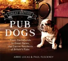 Nagy brit kocsmakutya: A tacskóktól a dán dogokig, a brit kocsmák kutyás lakói - Great British Pub Dog: From Dachshunds to Great Danes, the Canine Residents of Britain's Pubs