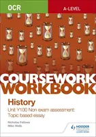 OCR A-level History Coursework Workbook: Unit Y100 Nem vizsga értékelése: Témaalapú esszé - OCR A-level History Coursework Workbook: Unit Y100 Non exam assessment: Topic based essay