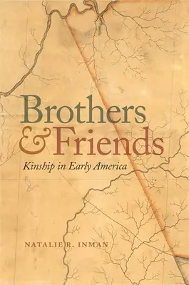 Brothers and Friends: A rokonság a korai Amerikában - Brothers and Friends: Kinship in Early America