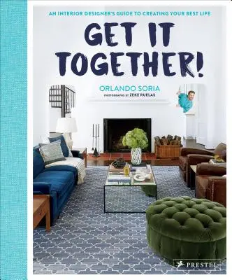 Get It Together! Egy belsőépítész útmutatója a legjobb életed megteremtéséhez - Get It Together!: An Interior Designer's Guide to Creating Your Best Life