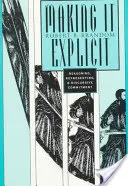 Making It Explicit: Reasoning, Representing, and Discursive Commitment (Érvelés, reprezentáció és diszkurzív elkötelezettség) - Making It Explicit: Reasoning, Representing, and Discursive Commitment