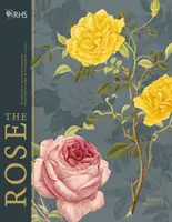 Rhs the Rose: A világ kedvenc virágának története 40 különleges rózsán keresztül - Rhs the Rose: The History of the World's Favourite Flower Told Through 40 Extraordinary Roses