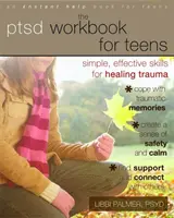 The PTSD Workbook for Teens: Egyszerű, hatékony készségek a trauma gyógyításához - The PTSD Workbook for Teens: Simple, Effective Skills for Healing Trauma