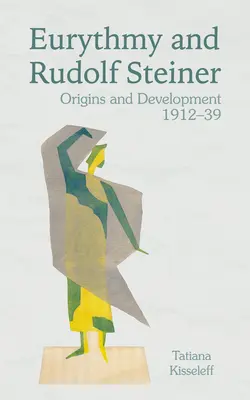 Eurythmia és Rudolf Steiner: Eredet és fejlődés 1912-39 - Eurythmy and Rudolf Steiner: Origins and Development 1912-39