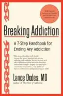 A függőség megtörése: A 7 lépéses kézikönyv bármely függőség megszüntetéséhez - Breaking Addiction: A 7-Step Handbook for Ending Any Addiction