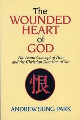 Isten sebzett szíve: A han ázsiai koncepciója és a bűn keresztény tanítása - The Wounded Heart of God: The Asian Concept of Han and the Christian Doctrine of Sin