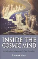 A kozmikus elme belsejében: Az archetipikus asztrológia és az új kozmológia - Inside the Cosmic Mind: Archetypal Astrology and the New Cosmology