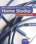 Felvétel és produkció az otthoni stúdióban: A Complete Guide - Recording and Producing in the Home Studio: A Complete Guide