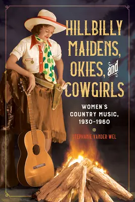 Hillbilly Maidens, Okies, and Cowgirls: Női countryzene, 1930-1960 - Hillbilly Maidens, Okies, and Cowgirls: Women's Country Music, 1930-1960