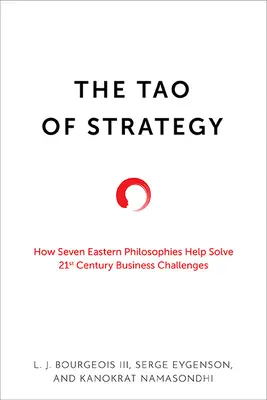 A stratégia taója: Hogyan segít hét keleti filozófia a XXI. századi üzleti kihívások megoldásában? - The Tao of Strategy: How Seven Eastern Philosophies Help Solve Twenty-First-Century Business Challenges