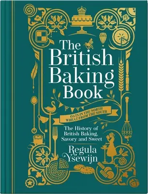 A brit sütés könyve: A brit sütés története, sós és édes - The British Baking Book: The History of British Baking, Savory and Sweet