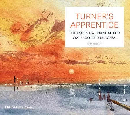 Turner tanítványa - Az akvarell mesterkurzus - Turner's Apprentice - A Watercolour Masterclass