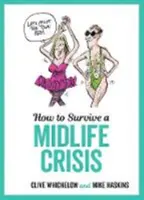 Hogyan éljük túl a kapuzárási pánikot - Szemtelen tanácsok és pimasz illusztrációk a középkorúságról - How to Survive a Midlife Crisis - Tongue-In-Cheek Advice and Cheeky Illustrations about Being Middle-Aged