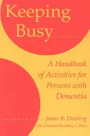 Keeping Busy: A Handbook of Activities for Persons with Dementia (Tevékenységek kézikönyve demenciában szenvedők számára) - Keeping Busy: A Handbook of Activities for Persons with Dementia