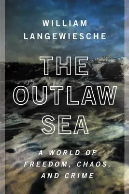 A törvényen kívüli tenger: A szabadság, a káosz és a bűnözés világa - The Outlaw Sea: A World of Freedom, Chaos, and Crime