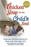 Csirkeleves a gyermeki léleknek: Karakterépítő történetek 5-8 éves gyerekekkel olvasásra - Chicken Soup for the Child's Soul: Character-Building Stories to Read with Kids Ages 5-8