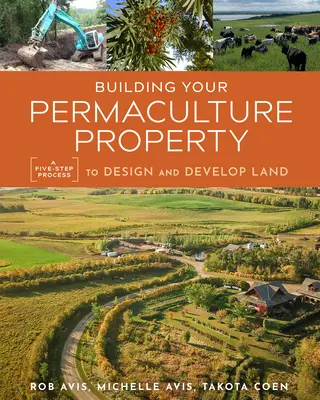 A permakultúrás ingatlan építése: A Five-Step Process to Design and Develop Land - Building Your Permaculture Property: A Five-Step Process to Design and Develop Land