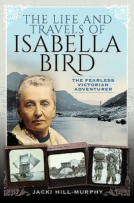 Isabella Bird élete és utazásai: A rettenthetetlen viktoriánus kalandor - The Life and Travels of Isabella Bird: The Fearless Victorian Adventurer