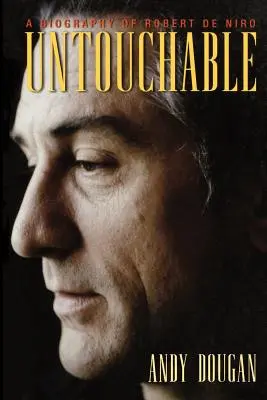 Érinthetetlenek: Robert De Niro életrajza - Untouchable: A Biography of Robert De Niro