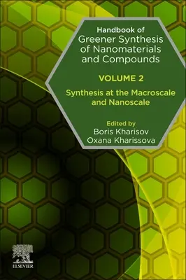 A nanoanyagok és vegyületek zöldebb szintézisének kézikönyve: 2. kötet: Szintézis a makro- és nanoméretben - Handbook of Greener Synthesis of Nanomaterials and Compounds: Volume 2: Synthesis at the Macroscale and Nanoscale