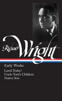 Richard Wright: Wright Wright: Early Works (Loa #55): Lawd Today! / Tamás bácsi gyermekei / Native Son - Richard Wright: Early Works (Loa #55): Lawd Today! / Uncle Tom's Children / Native Son