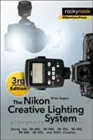 A Nikon kreatív világítási rendszer, 3. kiadás: Az Sb-500, Sb-600, Sb-700, Sb-800, Sb-900, Sb-910 és R1c1 vakuk használata - The Nikon Creative Lighting System, 3rd Edition: Using the Sb-500, Sb-600, Sb-700, Sb-800, Sb-900, Sb-910, and R1c1 Flashes