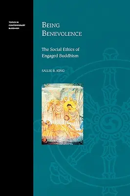 Jóindulatúnak lenni: Az elkötelezett buddhizmus társadalmi etikája - Being Benevolence: The Social Ethics of Engaged Buddhism